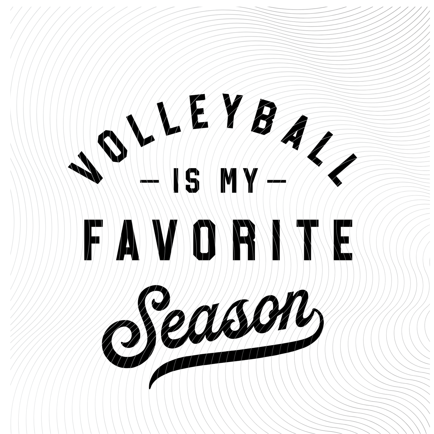 Volleyball Is My Favorite Season in a Distressed White or Black or Regular White or Black Design((Customizable))