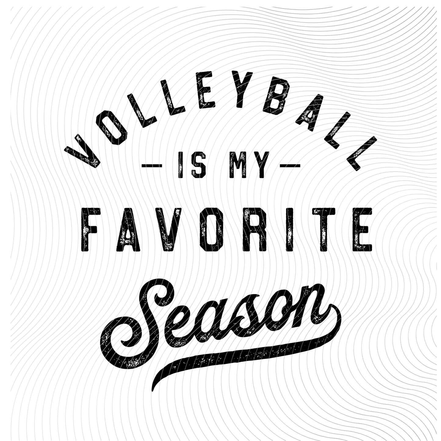 Volleyball Is My Favorite Season in a Distressed White or Black or Regular White or Black Design((Customizable))