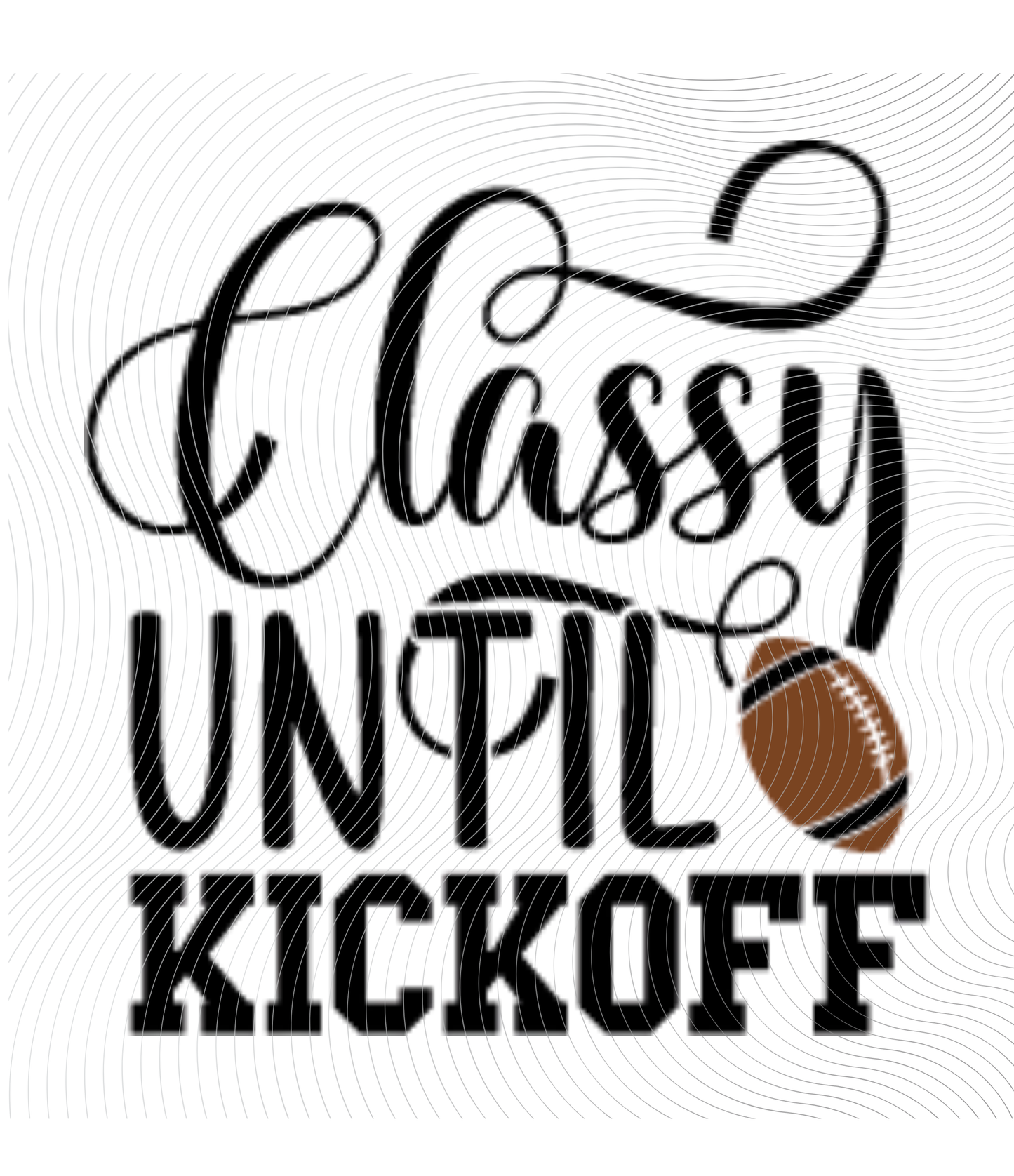 Classy Until Kickoff Tee ((Customizable))